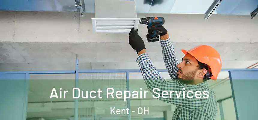 Air Duct Repair Services Kent - OH