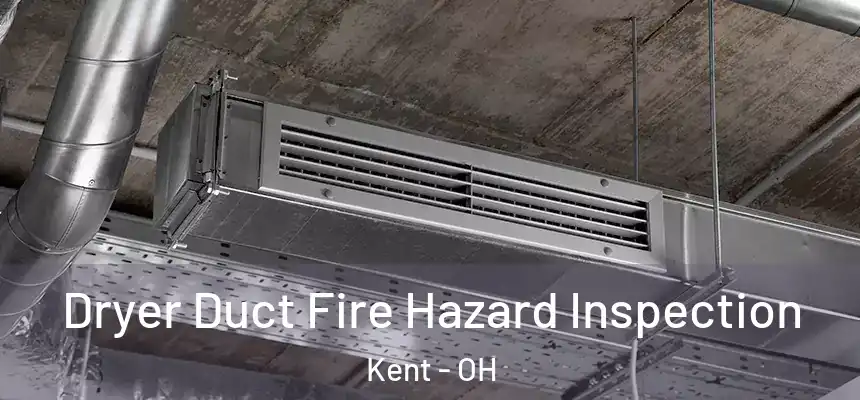  Dryer Duct Fire Hazard Inspection Kent - OH