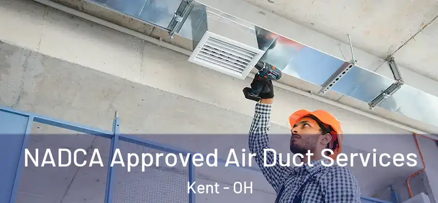 NADCA Approved Air Duct Services Kent - OH