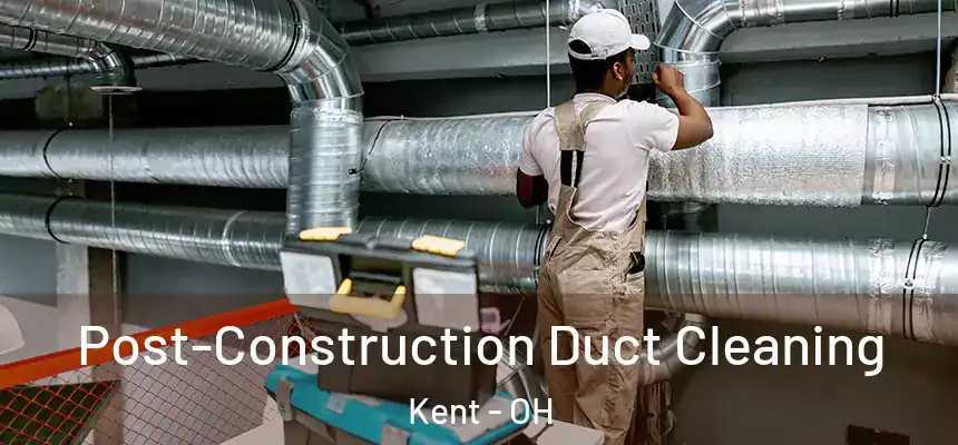  Post-Construction Duct Cleaning Kent - OH