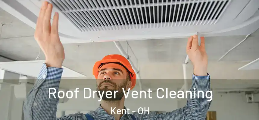  Roof Dryer Vent Cleaning Kent - OH