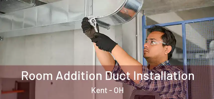  Room Addition Duct Installation Kent - OH